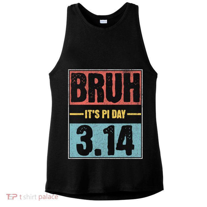 Bruh It's Pi Day Shirt Funny Pi Day Saying Math Teacher Kid T-Shirt Ladies PosiCharge Tri-Blend Wicking Tank