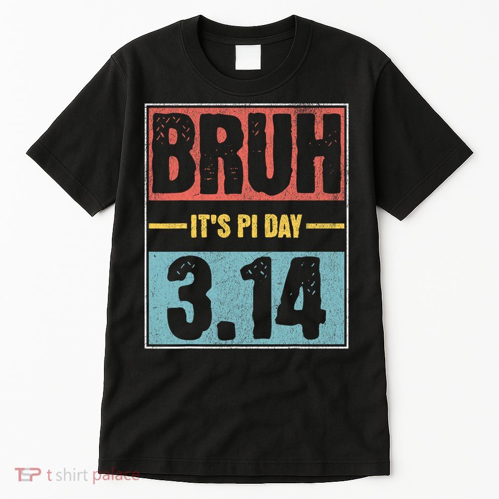 Bruh It's Pi Day Shirt Funny Pi Day Saying Math Teacher Kid T-Shirt Tall T-Shirt