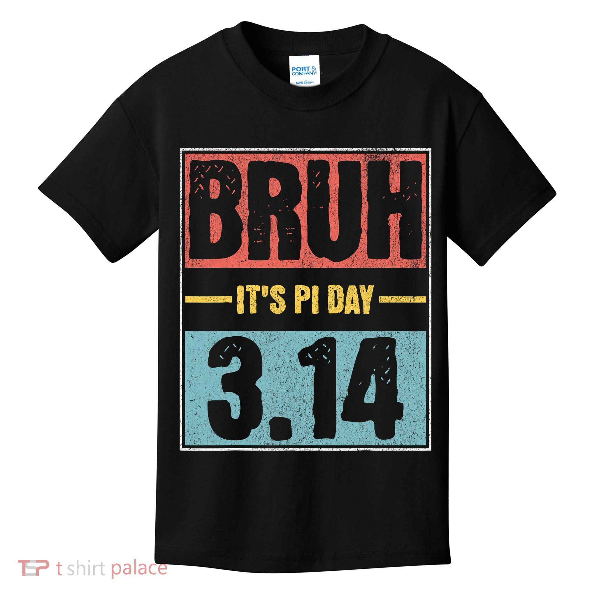 Bruh It's Pi Day Shirt Funny Pi Day Saying Math Teacher Kid T-Shirt Kids T-Shirt