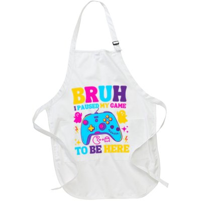 Bruh I Paused My Game To Be Here Video Game Funny Gamer Full-Length Apron With Pockets