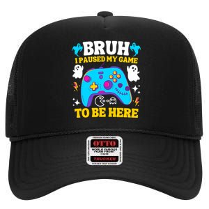 Bruh I Paused My Game To Be Here Funny Gamer High Crown Mesh Back Trucker Hat