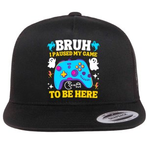 Bruh I Paused My Game To Be Here Funny Gamer Flat Bill Trucker Hat