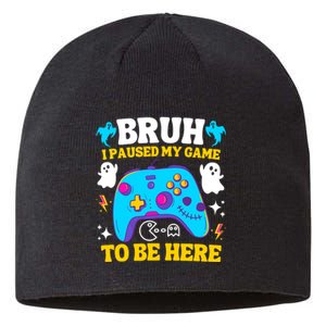 Bruh I Paused My Game To Be Here Funny Gamer Sustainable Beanie