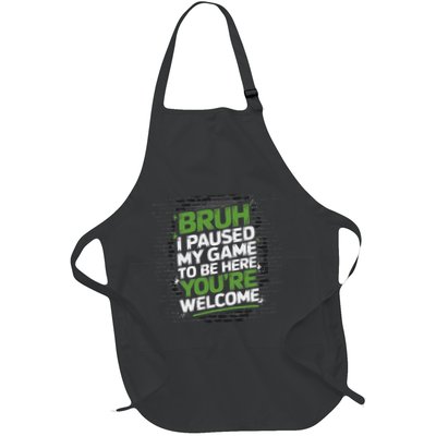 Bruh I Paused My Game To Be Here YouRe Welcome Funny Gamer Full-Length Apron With Pockets