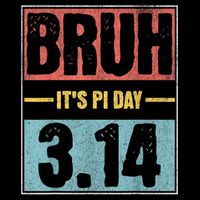 Bruh It'S Pi Day Pi Day Saying Math Teacher Kid Pi Day 3.14 Button