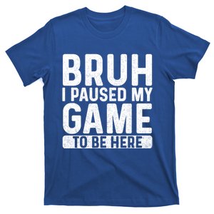 Bruh I Paused My Game To Be Here Funny Bruh Gamer Gift T-Shirt