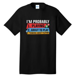 Billiards I'm Probably Playing About To Play Billiards Dad Gift For Father’s Day Tall T-Shirt