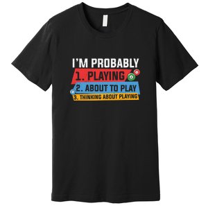 Billiards I'm Probably Playing About To Play Billiards Dad Gift For Father’s Day Premium T-Shirt