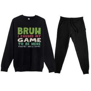 Bruh I Paused My Game To Be Here YouRe Welcome Retro Gamer Gift Premium Crewneck Sweatsuit Set