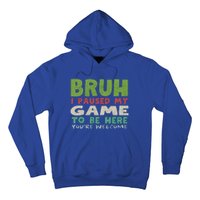 Bruh I Paused My Game To Be Here YouRe Welcome Retro Gamer Gift Hoodie