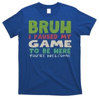 Bruh I Paused My Game To Be Here YouRe Welcome Retro Gamer Gift T-Shirt