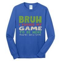 Bruh I Paused My Game To Be Here YouRe Welcome Retro Gamer Gift Tall Long Sleeve T-Shirt