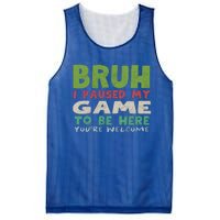 Bruh I Paused My Game To Be Here YouRe Welcome Retro Gamer Gift Mesh Reversible Basketball Jersey Tank