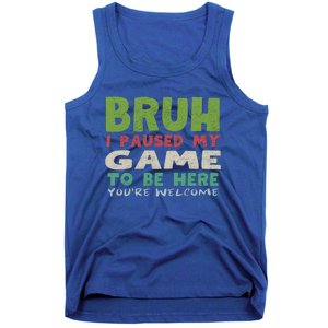 Bruh I Paused My Game To Be Here YouRe Welcome Retro Gamer Gift Tank Top