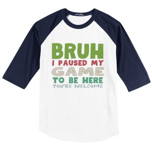 Bruh I Paused My Game To Be Here YouRe Welcome Retro Gamer Gift Baseball Sleeve Shirt