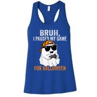 Bruh I Paused My Game For Halloween Funny Gaming Halloween Gift Women's Racerback Tank