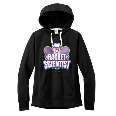 Badminton I Racket Scientist I Badminton Racket Shuttlecock Cool Gift Women's Fleece Hoodie