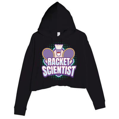 Badminton I Racket Scientist I Badminton Racket Shuttlecock Cool Gift Crop Fleece Hoodie