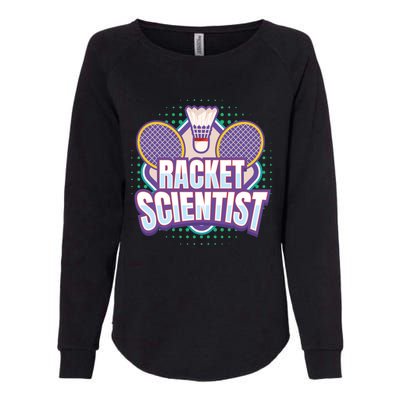 Badminton I Racket Scientist I Badminton Racket Shuttlecock Cool Gift Womens California Wash Sweatshirt