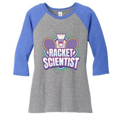 Badminton I Racket Scientist I Badminton Racket Shuttlecock Cool Gift Women's Tri-Blend 3/4-Sleeve Raglan Shirt