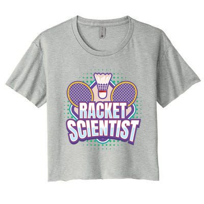 Badminton I Racket Scientist I Badminton Racket Shuttlecock Cool Gift Women's Crop Top Tee