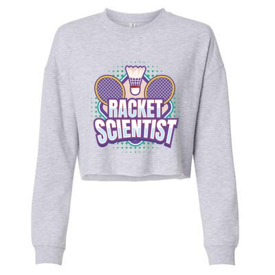 Badminton I Racket Scientist I Badminton Racket Shuttlecock Cool Gift Cropped Pullover Crew