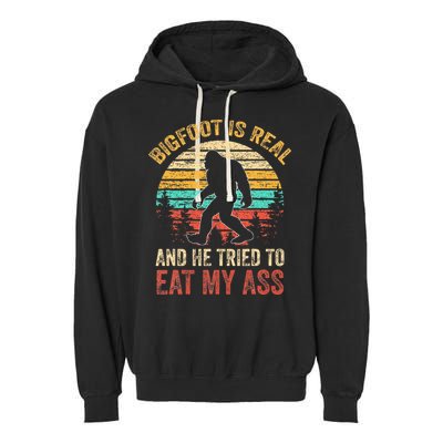 Bigfoot Is Real And He Tried To Eat My Ass Garment-Dyed Fleece Hoodie