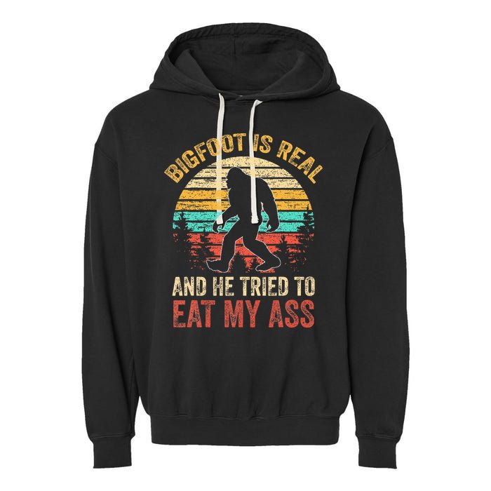 Bigfoot Is Real And He Tried To Eat My Ass Garment-Dyed Fleece Hoodie