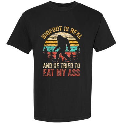 Bigfoot Is Real And He Tried To Eat My Ass Garment-Dyed Heavyweight T-Shirt