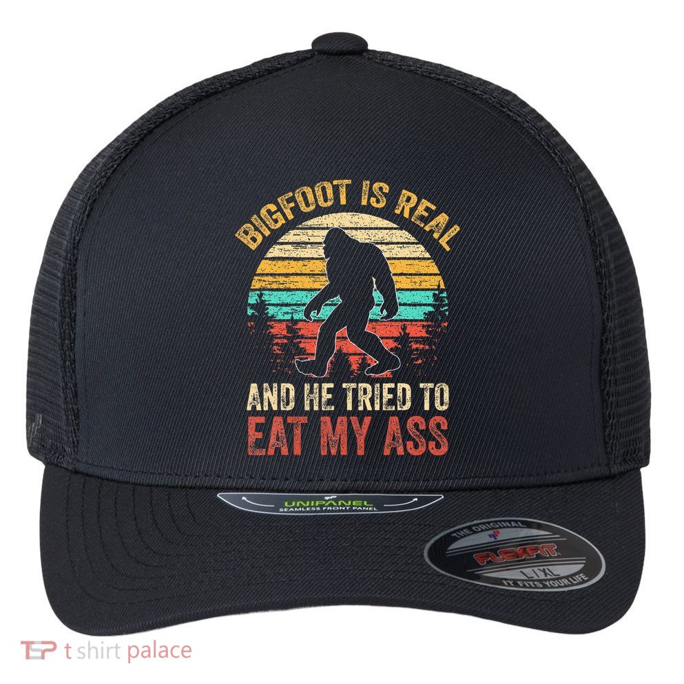 Bigfoot Is Real And He Tried To Eat My Ass Flexfit Unipanel Trucker Cap