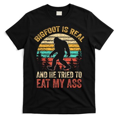 Bigfoot Is Real And He Tried To Eat My Ass T-Shirt