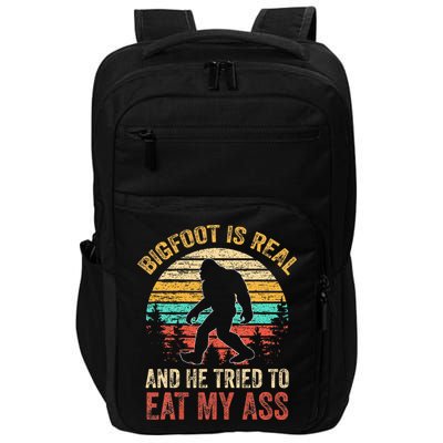 Bigfoot Is Real And He Tried To Eat My Ass Impact Tech Backpack