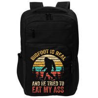 Bigfoot Is Real And He Tried To Eat My Ass Impact Tech Backpack