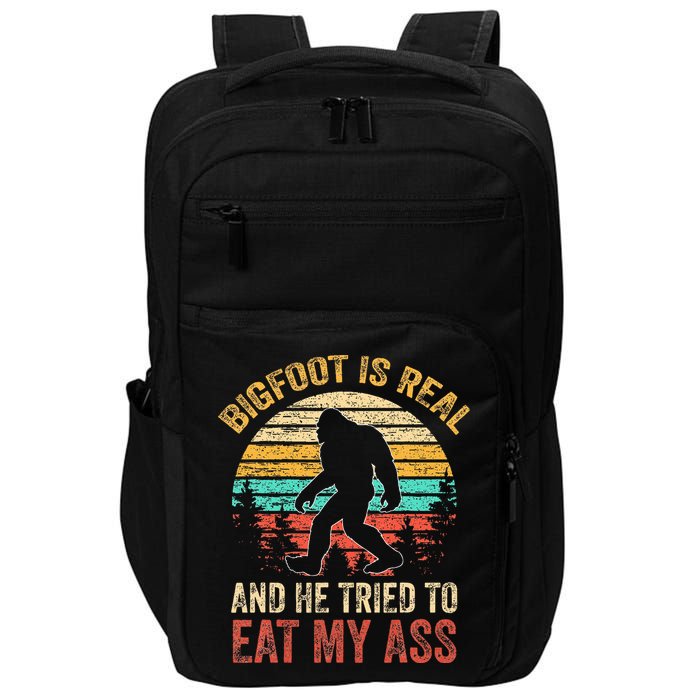Bigfoot Is Real And He Tried To Eat My Ass Impact Tech Backpack