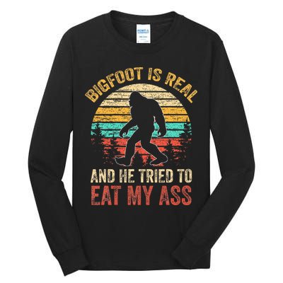 Bigfoot Is Real And He Tried To Eat My Ass Tall Long Sleeve T-Shirt
