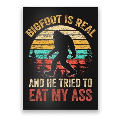 Bigfoot Is Real And He Tried To Eat My Ass Poster