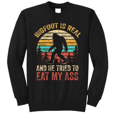 Bigfoot Is Real And He Tried To Eat My Ass Tall Sweatshirt