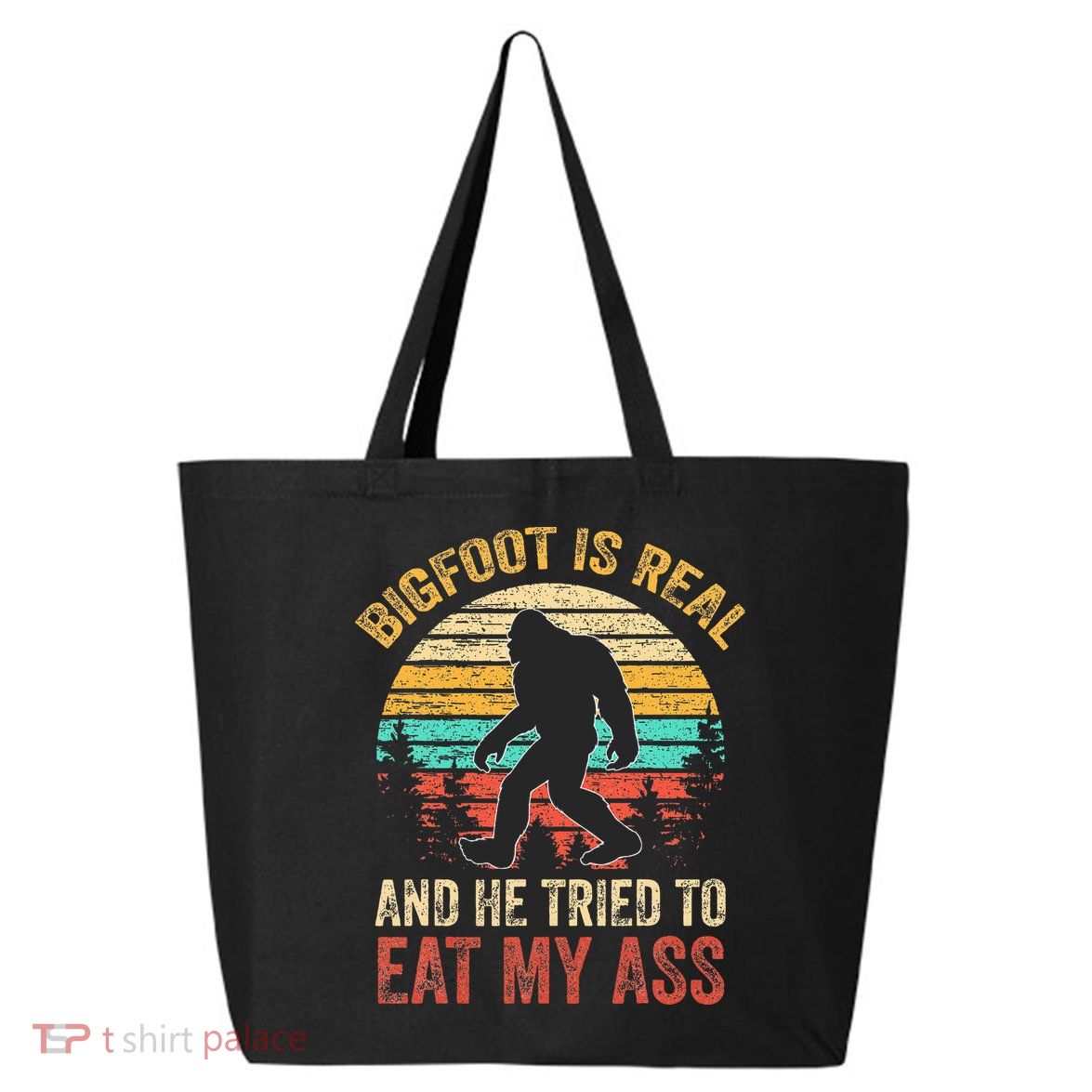 Bigfoot Is Real And He Tried To Eat My Ass 25L Jumbo Tote