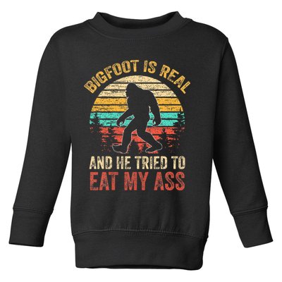 Bigfoot Is Real And He Tried To Eat My Ass Toddler Sweatshirt