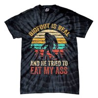 Bigfoot Is Real And He Tried To Eat My Ass Tie-Dye T-Shirt