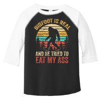 Bigfoot Is Real And He Tried To Eat My Ass Toddler Fine Jersey T-Shirt