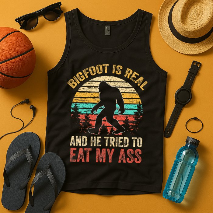 Bigfoot Is Real And He Tried To Eat My Ass Tank Top