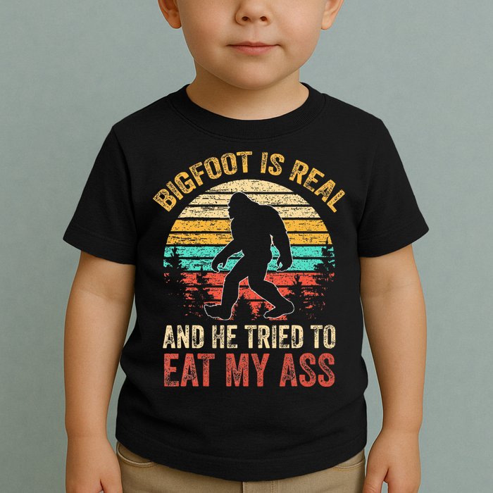 Bigfoot Is Real And He Tried To Eat My Ass Toddler T-Shirt