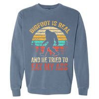 Bigfoot Is Real And He Tried To Eat My Ass Garment-Dyed Sweatshirt