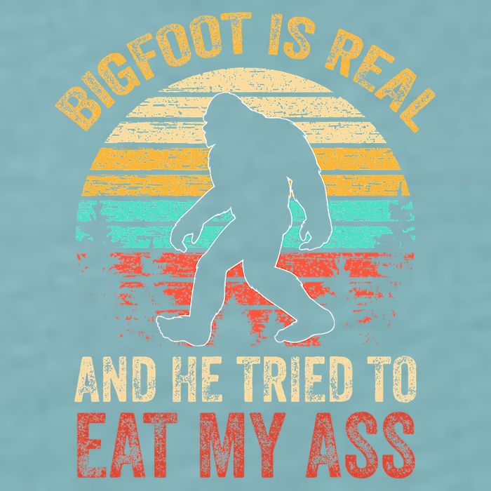 Bigfoot Is Real And He Tried To Eat My Ass Sueded Cloud Jersey T-Shirt