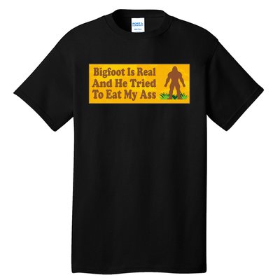 Bigfoot Is Real And He Tried To Eat My Ass Funny Tall T-Shirt