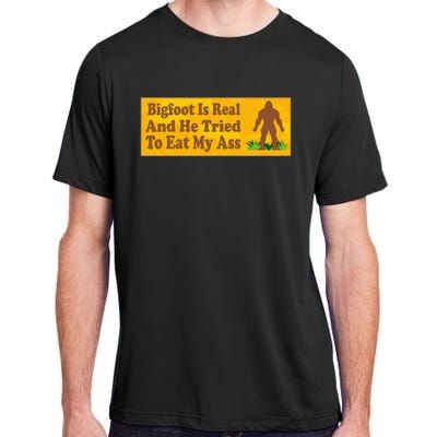 Bigfoot Is Real And He Tried To Eat My Ass Funny Adult ChromaSoft Performance T-Shirt