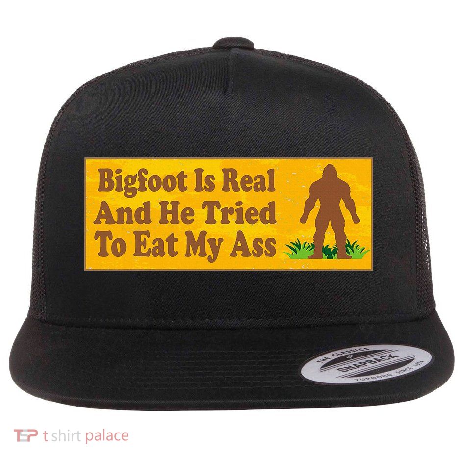 Bigfoot Is Real And He Tried To Eat My Ass Funny Flat Bill Trucker Hat