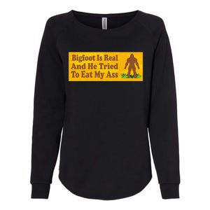 Bigfoot Is Real And He Tried To Eat My Ass Funny Womens California Wash Sweatshirt