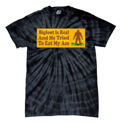 Bigfoot Is Real And He Tried To Eat My Ass Funny Tie-Dye T-Shirt